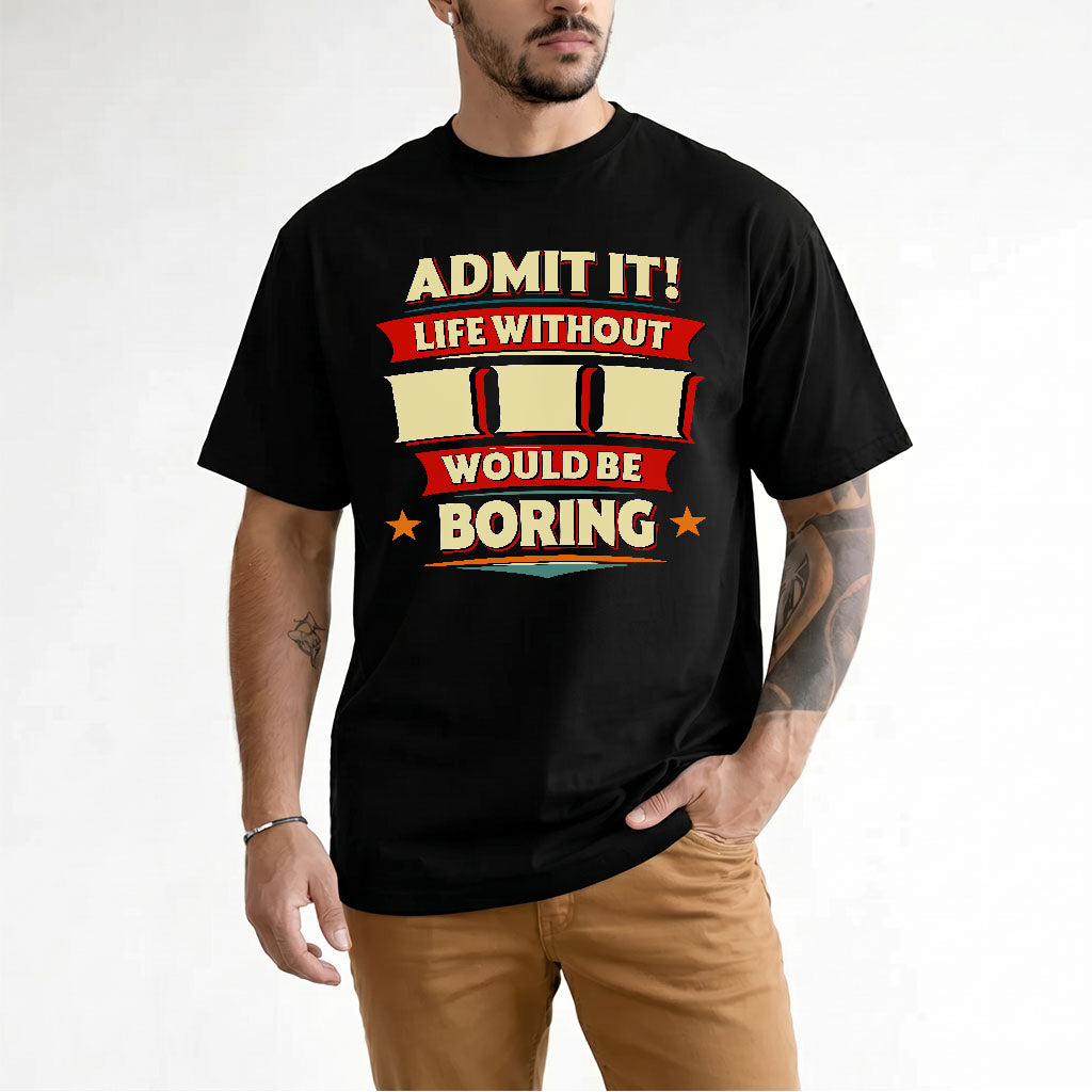III T36-TH36–Personalized Funny Quote Apparel “Life Without NAME Would Be Boring”
