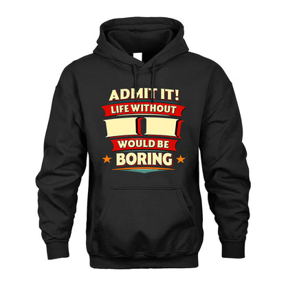 II T36-TH36–Personalized Funny Quote Apparel “Life Without NAME Would Be Boring”