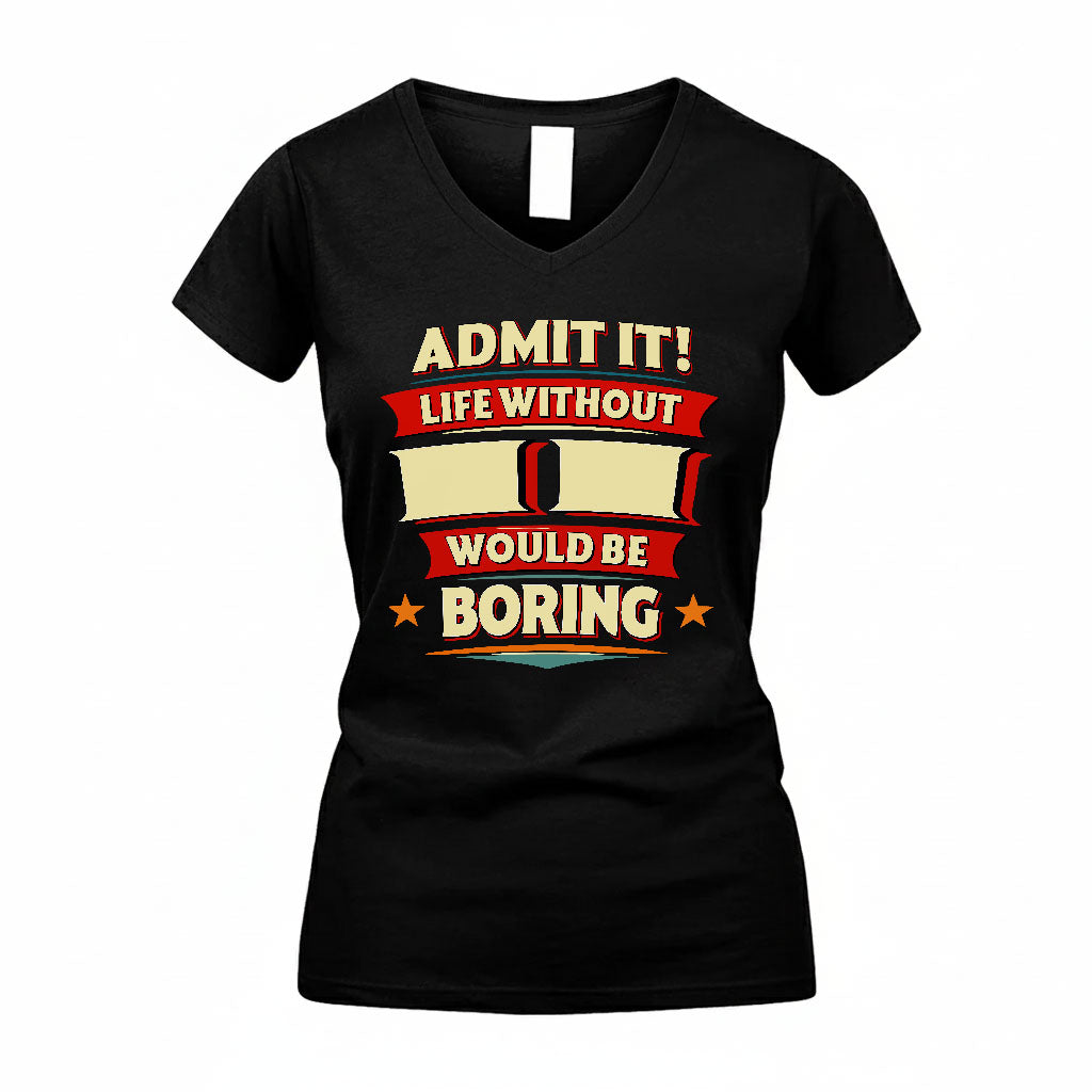 II T36-TH36–Personalized Funny Quote Apparel “Life Without NAME Would Be Boring”