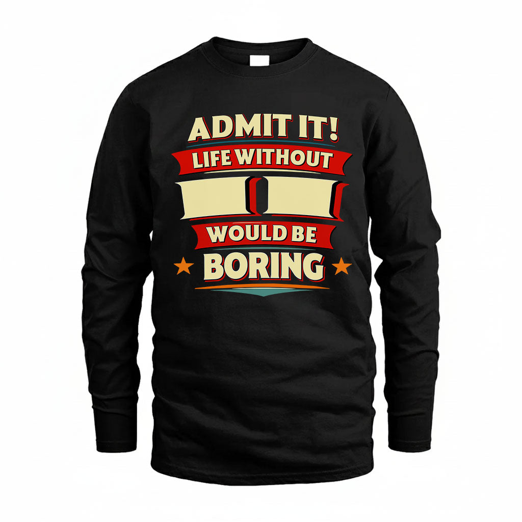 II T36-TH36–Personalized Funny Quote Apparel “Life Without NAME Would Be Boring”