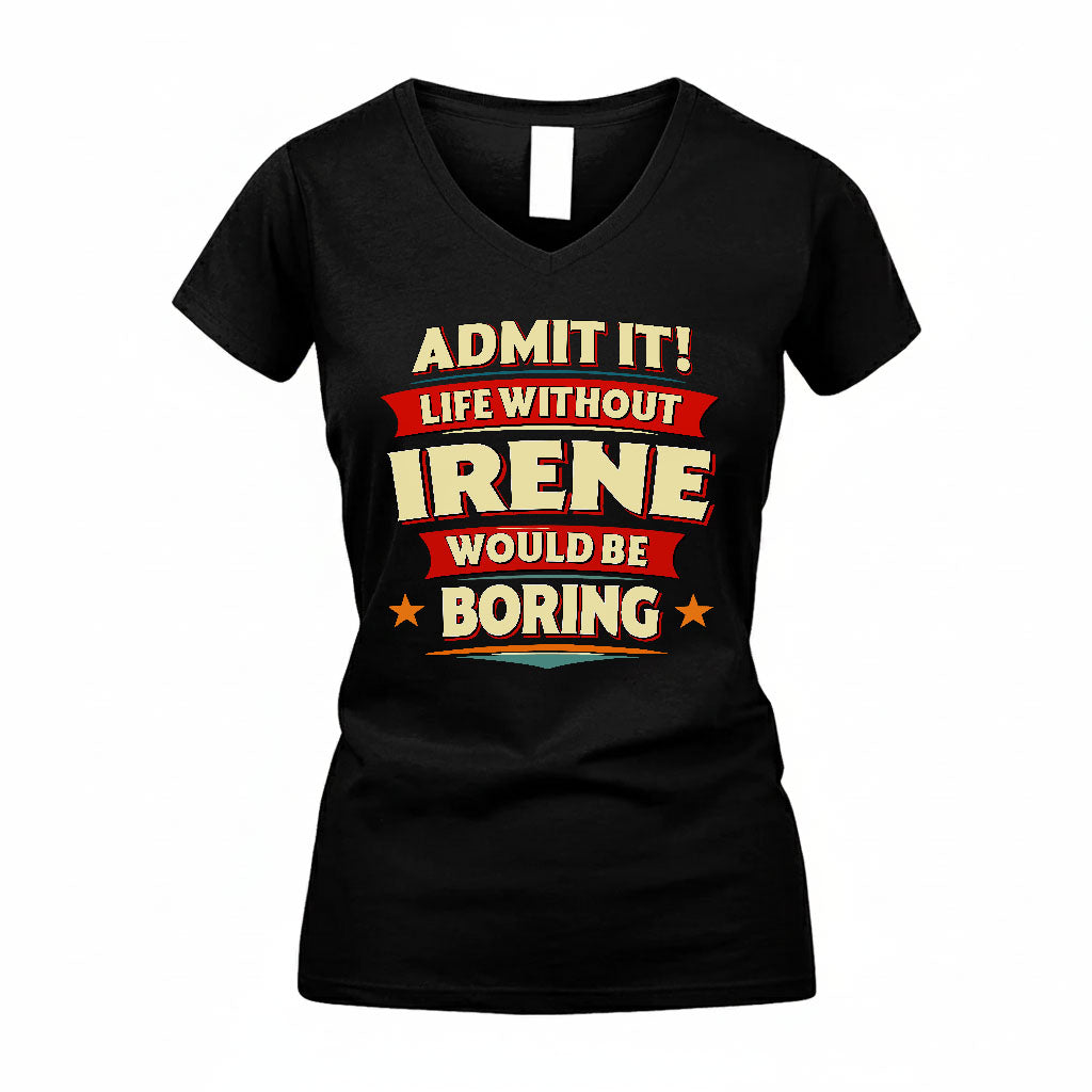 IRENE T36-TH36–Personalized Funny Quote Apparel “Life Without NAME Would Be Boring”