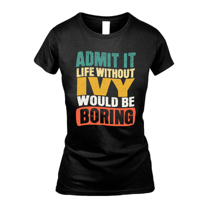 IVY  HH88-K2-106–Personalized Funny Quote Apparel “Life Without NAME Would Be Boring”