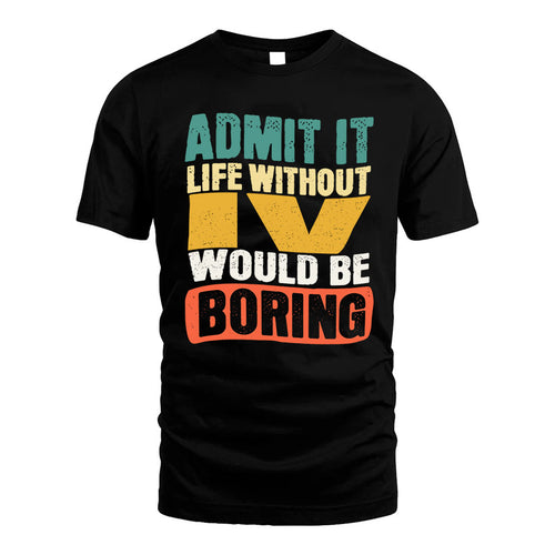 IV HH88-K2-106–Personalized Funny Quote Apparel “Life Without NAME Would Be Boring”