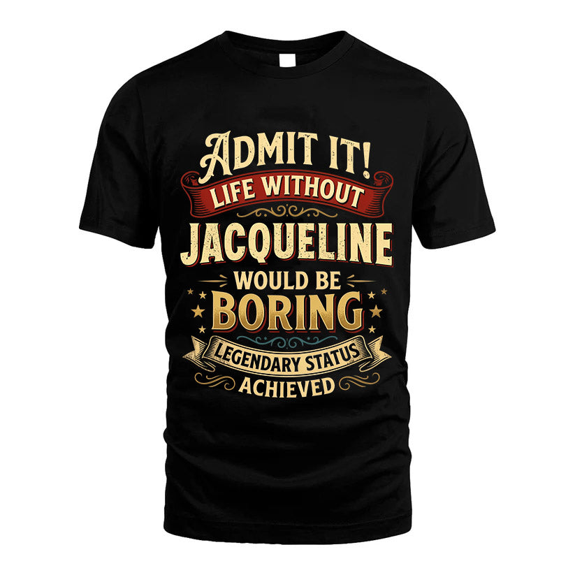 JACQUELINE L02-TT36 Personalized Funny Quote Apparel