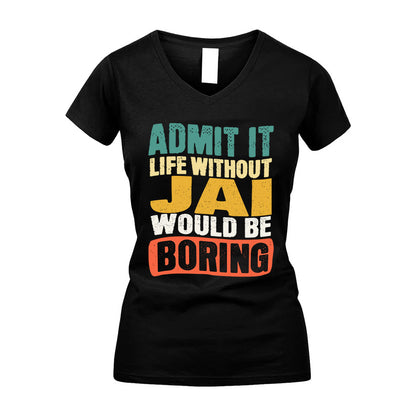 JAI HH88-K2-106–Personalized Funny Quote Apparel “Life Without NAME Would Be Boring”