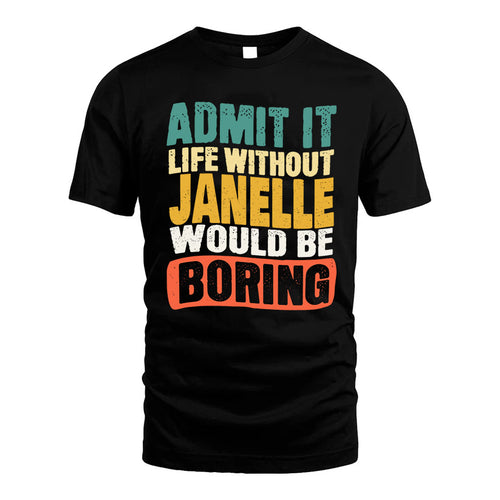 JANELLE  HH88-K2-106–Personalized Funny Quote Apparel “Life Without NAME Would Be Boring”