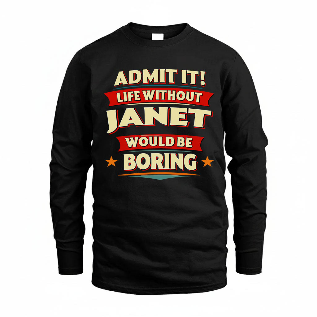 JANET T36-TH36–Personalized Funny Quote Apparel “Life Without NAME Would Be Boring”