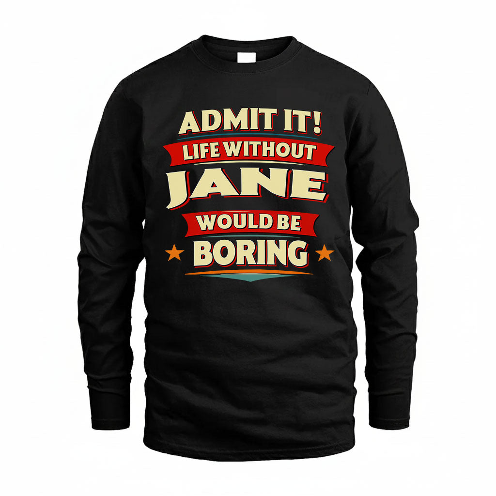 JANE T36-TH36–Personalized Funny Quote Apparel “Life Without NAME Would Be Boring”