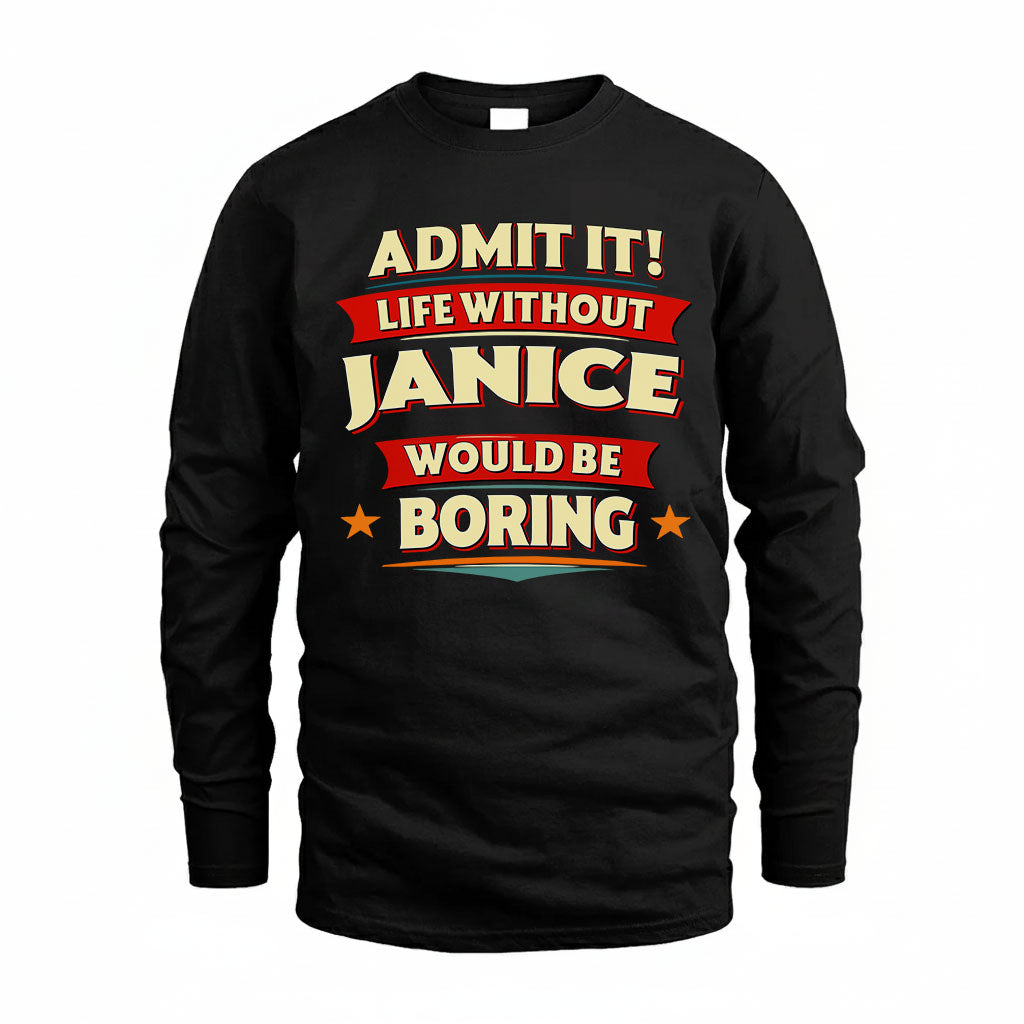 JANICE T36-TH36–Personalized Funny Quote Apparel “Life Without NAME Would Be Boring”