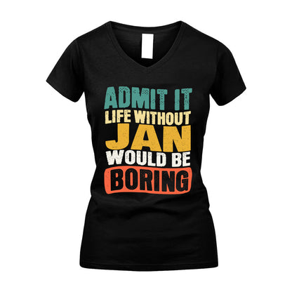 JAN HH88-K2-106–Personalized Funny Quote Apparel “Life Without NAME Would Be Boring”