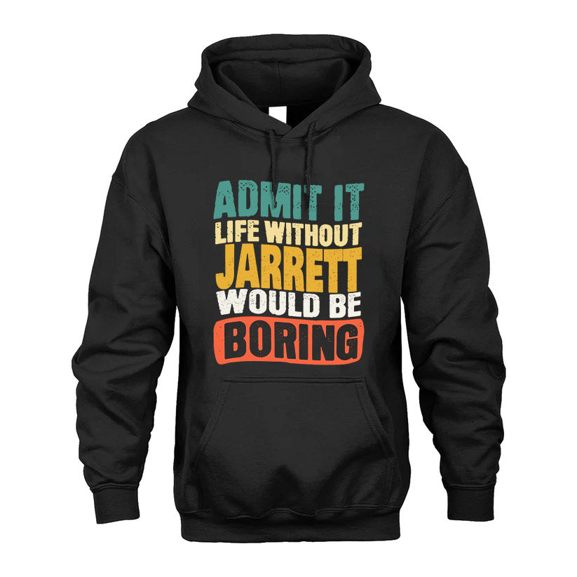 JARRETT  HH88-K2-106–Personalized Funny Quote Apparel “Life Without NAME Would Be Boring”