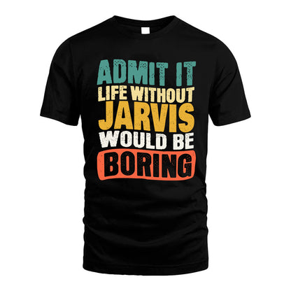 JARVIS  HH88-K2-106–Personalized Funny Quote Apparel “Life Without NAME Would Be Boring”