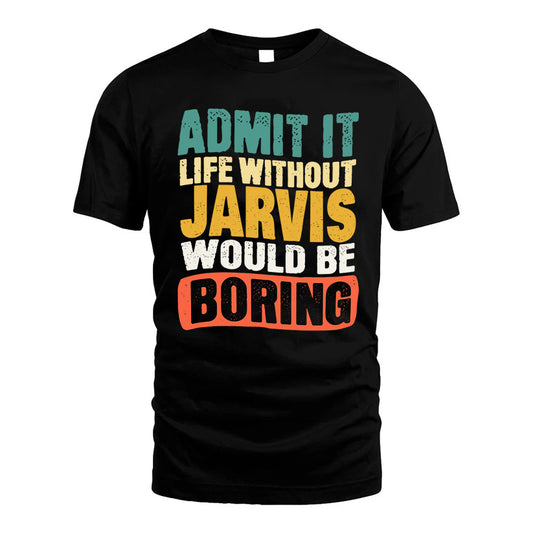 JARVIS  HH88-K2-106–Personalized Funny Quote Apparel “Life Without NAME Would Be Boring”