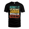 JARVIS  HH88-K2-106–Personalized Funny Quote Apparel “Life Without NAME Would Be Boring”