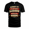 JASMINE T36-TH36–Personalized Funny Quote Apparel “Life Without NAME Would Be Boring”