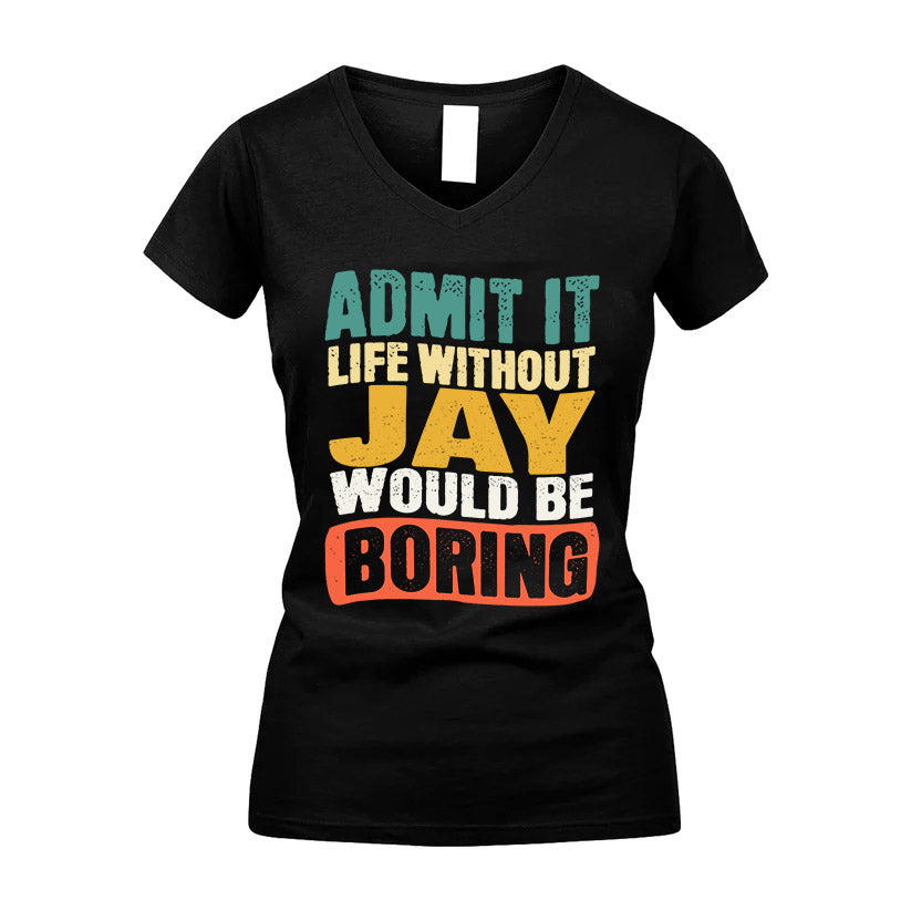 JAY HH88-K2-106–Personalized Funny Quote Apparel “Life Without NAME Would Be Boring”