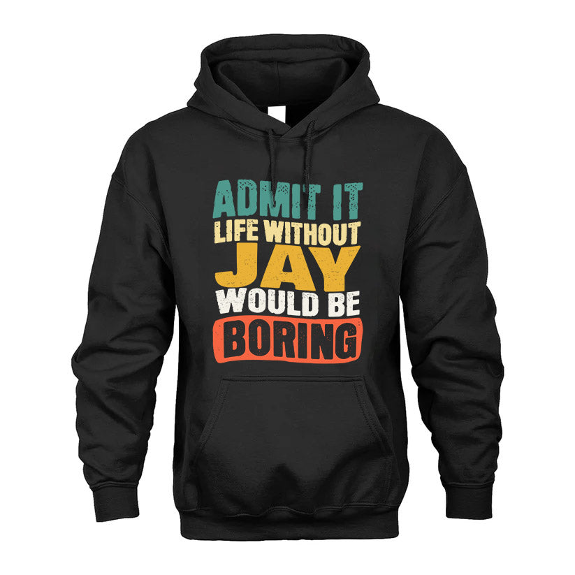 JAY HH88-K2-106–Personalized Funny Quote Apparel “Life Without NAME Would Be Boring”