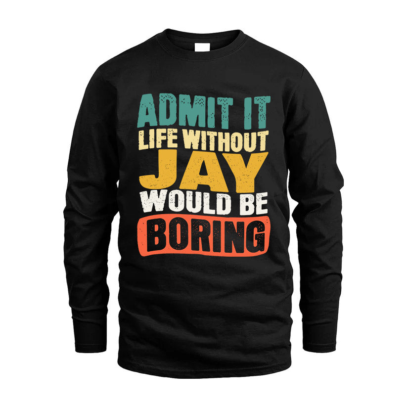 JAY HH88-K2-106–Personalized Funny Quote Apparel “Life Without NAME Would Be Boring”