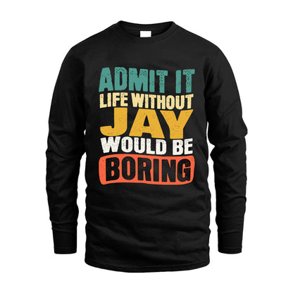 JAY HH88-K2-106–Personalized Funny Quote Apparel “Life Without NAME Would Be Boring”