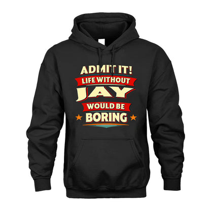 JAY T36-TH36–Personalized Funny Quote Apparel “Life Without NAME Would Be Boring”