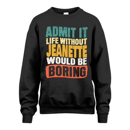 JEANETTE HH88-K2-106–Personalized Funny Quote Apparel “Life Without NAME Would Be Boring”