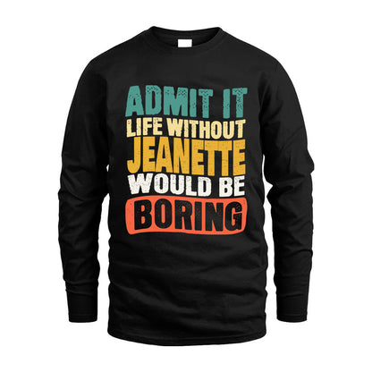JEANETTE HH88-K2-106–Personalized Funny Quote Apparel “Life Without NAME Would Be Boring”
