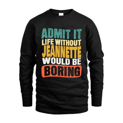 JEANNETTE  HH88-K2-106–Personalized Funny Quote Apparel “Life Without NAME Would Be Boring”