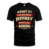JEFFREY T36-TH36–Personalized Funny Quote Apparel “Life Without NAME Would Be Boring”
