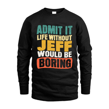 JEFF HH88-K2-106–Personalized Funny Quote Apparel “Life Without NAME Would Be Boring”