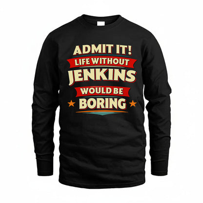 JENKINS T36-TH36–Personalized Funny Quote Apparel “Life Without NAME Would Be Boring”