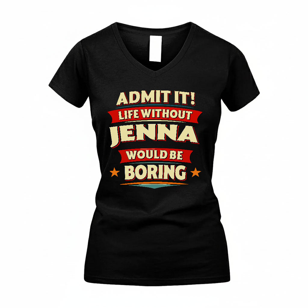 JENNA T36-TH36–Personalized Funny Quote Apparel “Life Without NAME Would Be Boring”