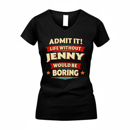 JENNY T36-TH36–Personalized Funny Quote Apparel “Life Without NAME Would Be Boring”