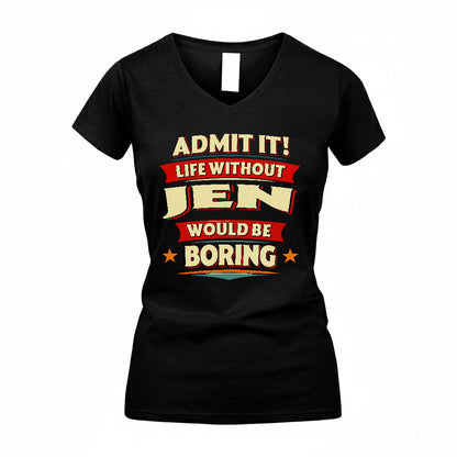 JEN T36-TH36–Personalized Funny Quote Apparel “Life Without NAME Would Be Boring”