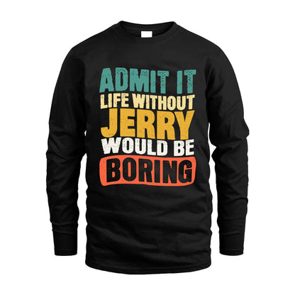 JERRY HH88-K2-106–Personalized Funny Quote Apparel “Life Without NAME Would Be Boring”