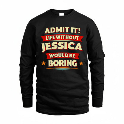 JESSICA T36-TH36–Personalized Funny Quote Apparel “Life Without NAME Would Be Boring”