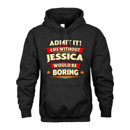 JESSICA T36-TH36–Personalized Funny Quote Apparel “Life Without NAME Would Be Boring”