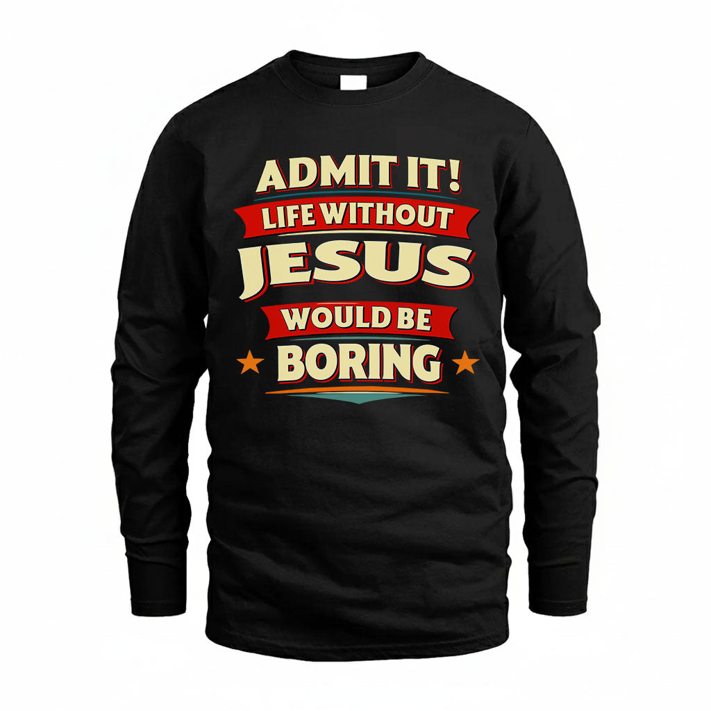 JESUS T36-TH36–Personalized Funny Quote Apparel “Life Without NAME Would Be Boring”