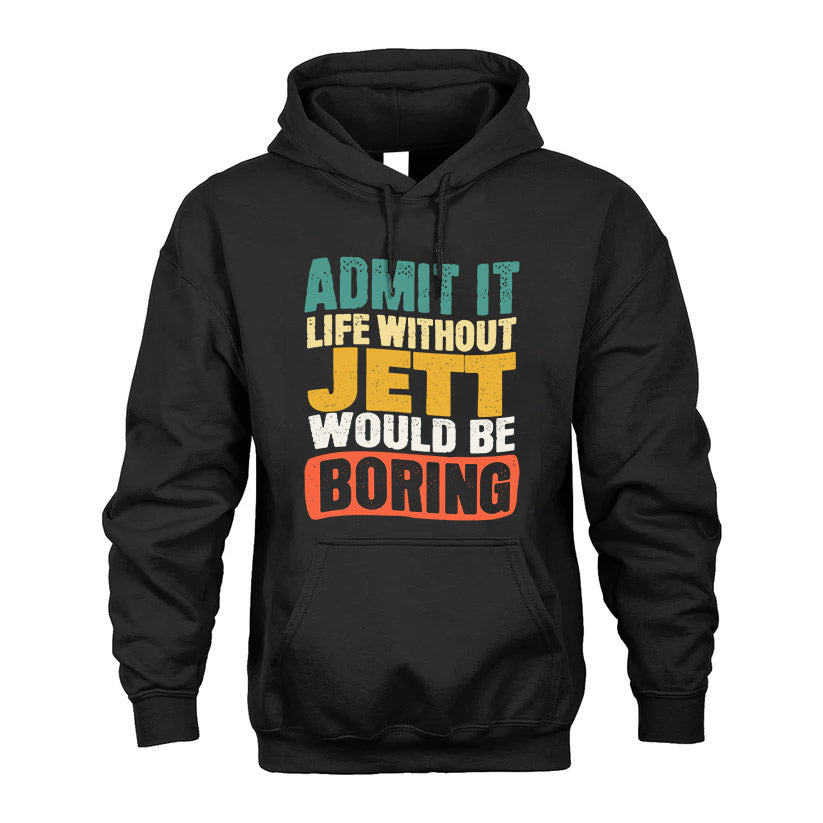 JETT HH88-K2-106–Personalized Funny Quote Apparel “Life Without NAME Would Be Boring”