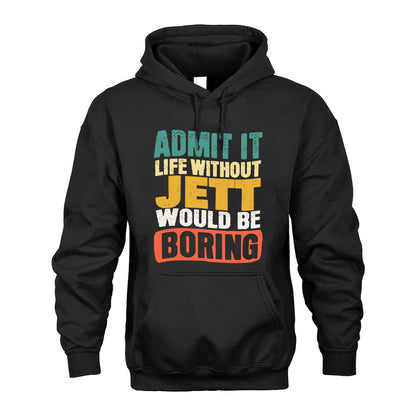 JETT HH88-K2-106–Personalized Funny Quote Apparel “Life Without NAME Would Be Boring”