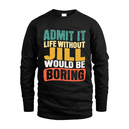JILL HH88-K2-106–Personalized Funny Quote Apparel “Life Without NAME Would Be Boring”