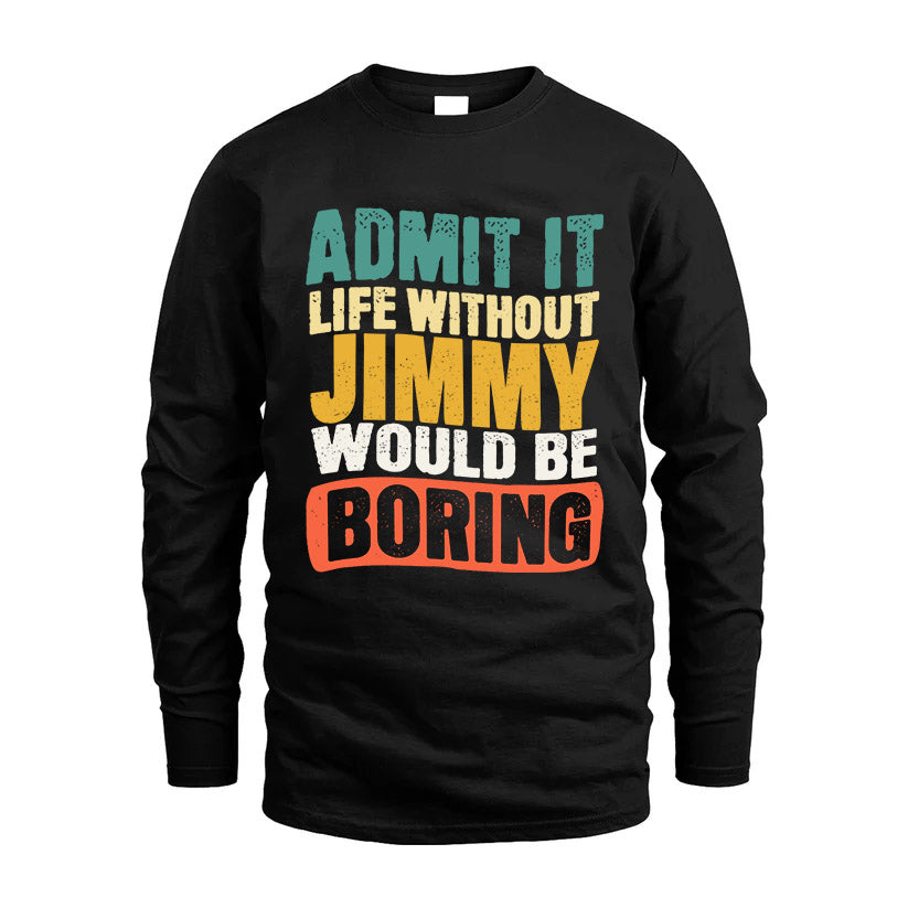 JIMMY HH88-K2-106–Personalized Funny Quote Apparel “Life Without NAME Would Be Boring”