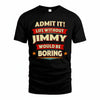 JIMMY T36-TH36–Personalized Funny Quote Apparel “Life Without NAME Would Be Boring”