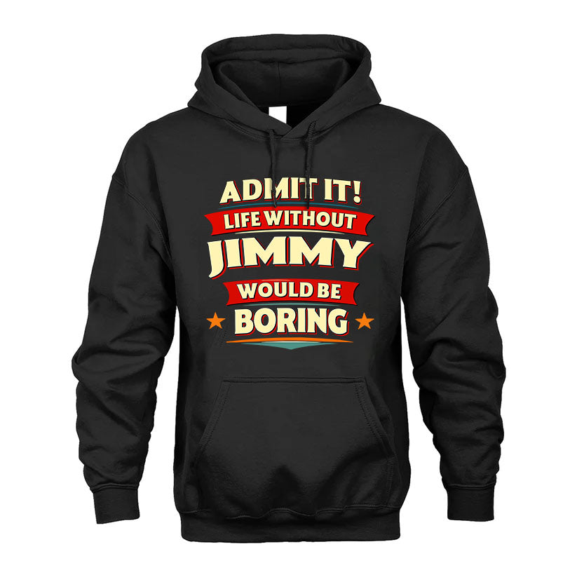 JIMMY T36-TH36–Personalized Funny Quote Apparel “Life Without NAME Would Be Boring”