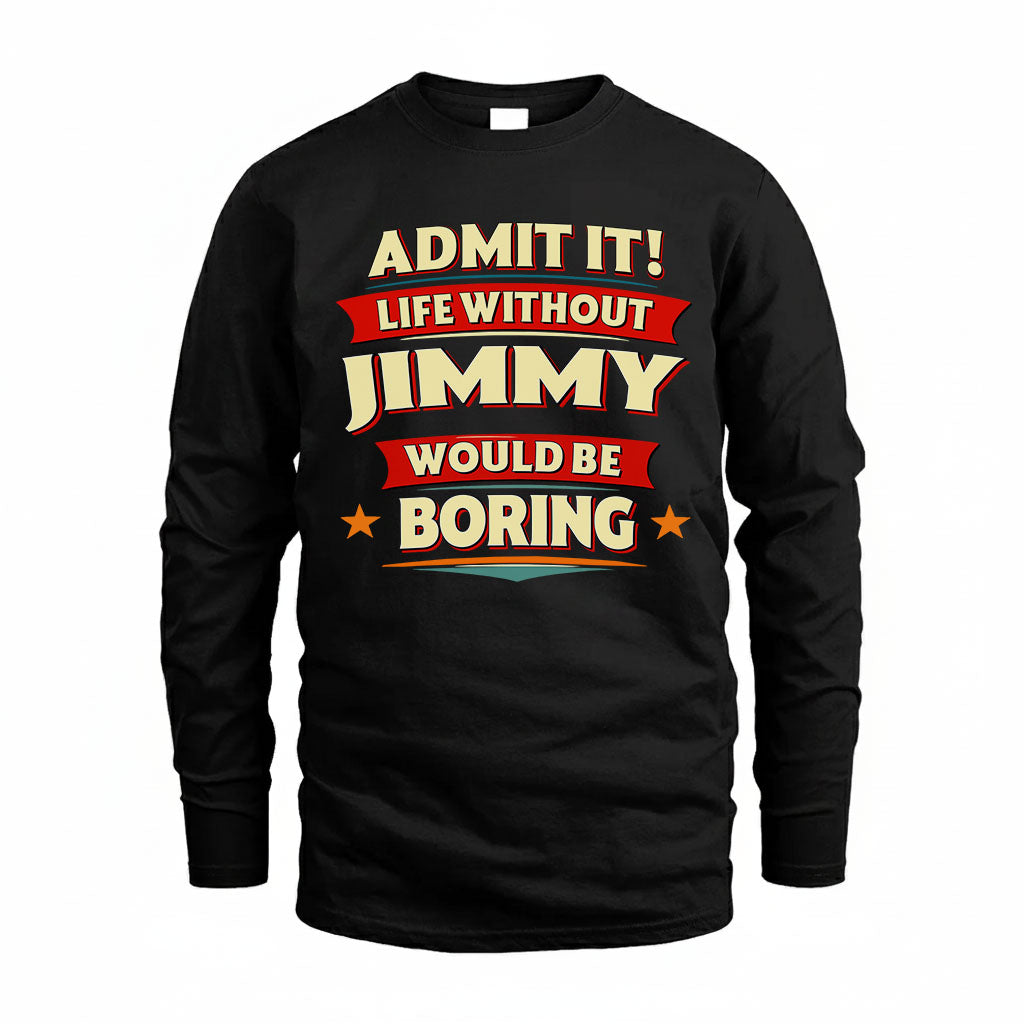 JIMMY T36-TH36–Personalized Funny Quote Apparel “Life Without NAME Would Be Boring”