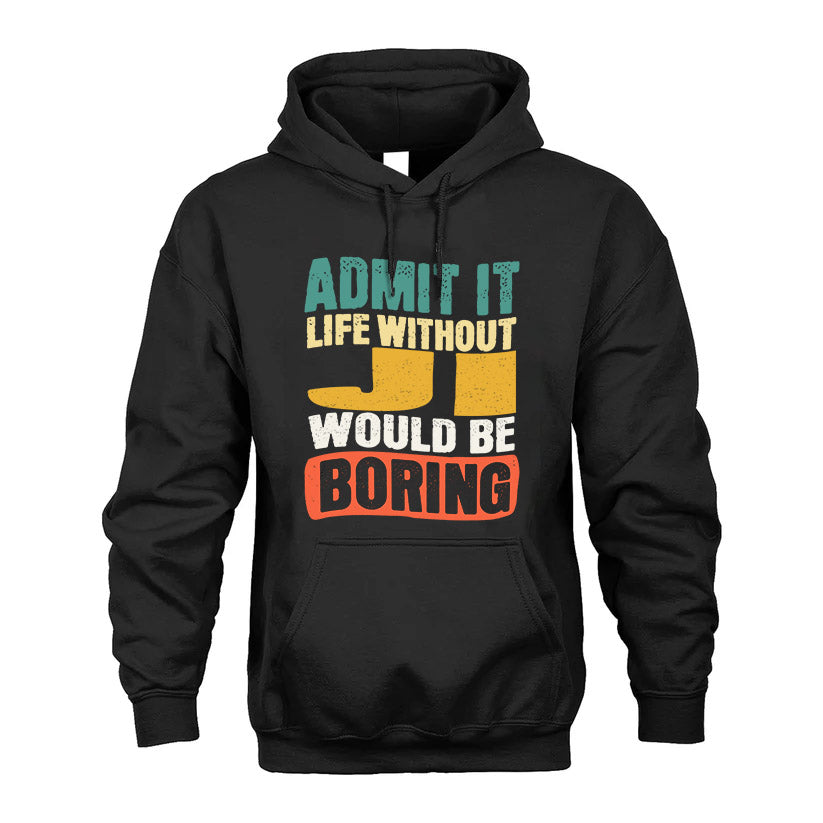 JI HH88-K2-106–Personalized Funny Quote Apparel “Life Without NAME Would Be Boring”