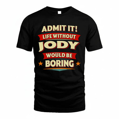 JODY T36-TH36–Personalized Funny Quote Apparel “Life Without NAME Would Be Boring”