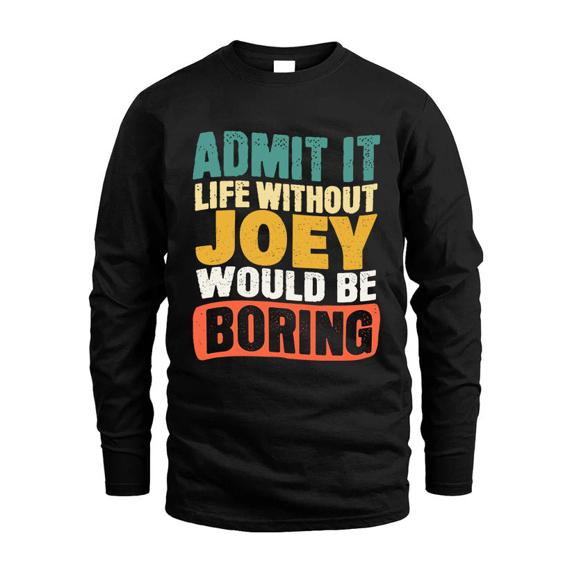 JOEY HH88-K2-106–Personalized Funny Quote Apparel “Life Without NAME Would Be Boring”
