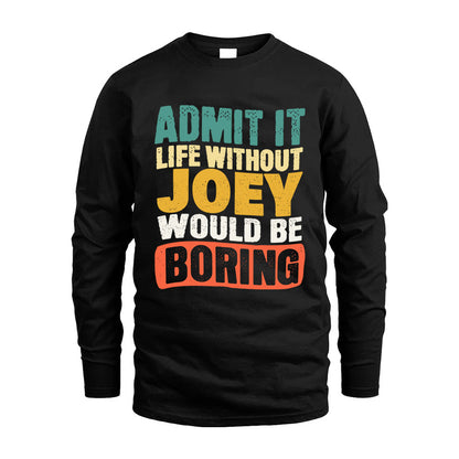 JOEY HH88-K2-106–Personalized Funny Quote Apparel “Life Without NAME Would Be Boring”