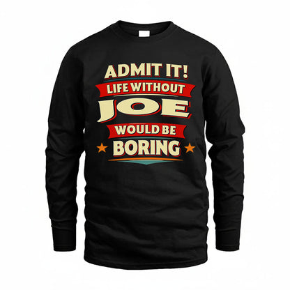 JOE T36-TH36–Personalized Funny Quote Apparel “Life Without NAME Would Be Boring”