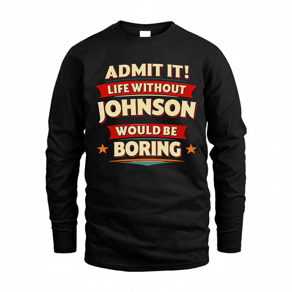 JOHNSON T36-TH36–Personalized Funny Quote Apparel “Life Without NAME Would Be Boring”